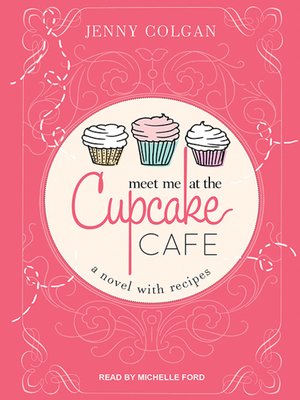 cover image of Meet Me at the Cupcake Cafe--A Novel with Recipes